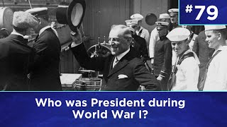 Q79: Who was president during World War I?