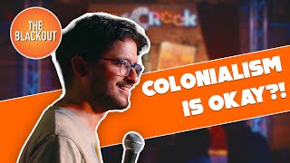 Colonialism Is OKAY?! | Rohan Sharma | The Blackout