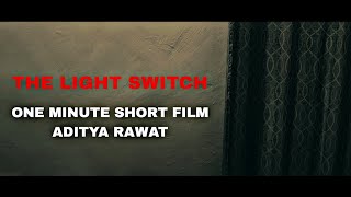 THE LIGHT SWITCH | ONE MINUTE SHORT FILM | ADITYA RAWAT 