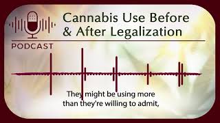 Cannabis Use Before and After Legalization: Trends and Impacts