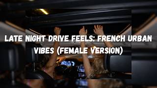 𝐋𝐚𝐭𝐞 𝐍𝐢𝐠𝐡𝐭 𝐃𝐫𝐢𝐯𝐞 𝐅𝐞𝐞𝐥𝐬: 𝐅𝐫𝐞𝐧𝐜𝐡 𝐔𝐫𝐛𝐚𝐧 𝐕𝐢𝐛𝐞𝐬 (Female Version)