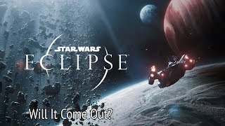 Will It Come Out? Star Wars: Eclipse