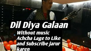 Dil Diya Galaan Cover Song from Athar Khan Without music