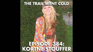 The Trail Went Cold - Episode 384 - Kortne Stouffer