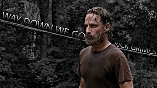 Rick Grimes || Way Down We Go