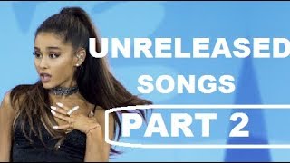 Ariana Grande | Unreleased Songs ( Part 2 )