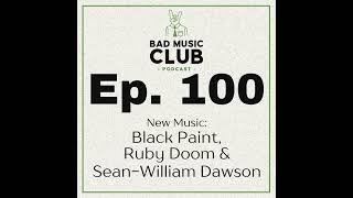 Ep. 100 / NM: Black Paint, Ruby Doom & Sean-William Dawson