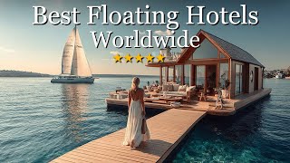 10 Best Floating Hotels in the World (2025 Luxury Travel Guide)