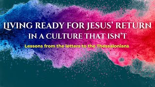 Living ready for Jesus’ return in a culture that isn’t (1)