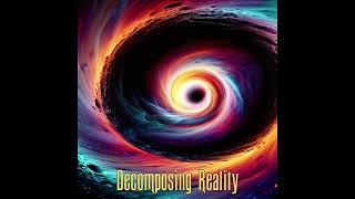 Decomposing Reality