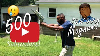 500 Subscribers Special!! Smith & Wesson 500!