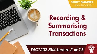 FAC1502 LU4 Lecture 3 of 12: Recording and Summarising Transactions