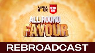 ALPHA HOUR REBROADCAST || ALL ROUND FAVOUR  ||  SUNDAY 15th, MARCH 2026