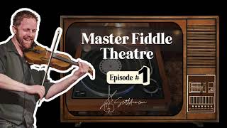 Master Fiddle Theatre -  Episode 1