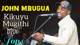 John Mbugua Top 6 Kikuyu Mugithi Songs 2026