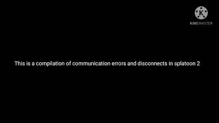 A compilation on communication errors and disconnects in splatoon 2