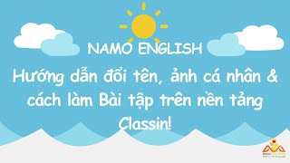 Namo | Hướng dẫn đổi tên, ảnh cá nhân & cách làm Bài tập trên nền tảng Classin!