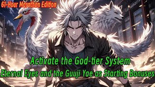 (Complete Works)Activate the God-tier System: Eternal Eyes and the Guuji Yae as Starting Bonuses.