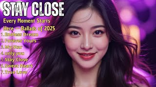 Stay Close 💖|| Best Romantic Love Songs || New Beautiful Love Songs Playlist 2025