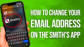 How To Change Your Email Address On The Smith's App: Quick Update!