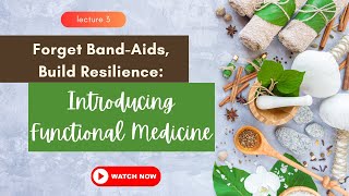 Forget Band-Aids, Build Resilience: Introducing Functional Medicine #lecture3 #bluezones