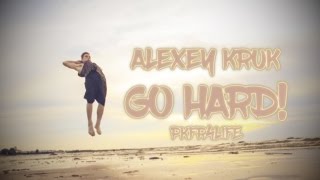 Alexey Kruk | Go Hard!