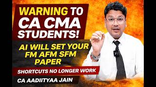 Warning to CA CMA Inter Final Students | AI Will Set Your FM AFM SFM Paper | Shortcuts Bye Bye