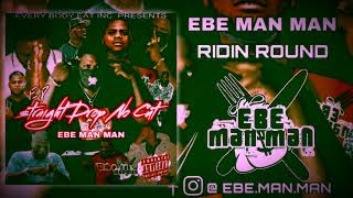 Ebe Man Man - Ridin Round Ft. EGE Gang & Elephant (Slowed Down) Straight Drop No Cut #EP
