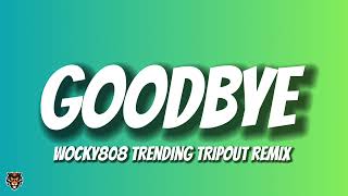 Wocky808 - Goodbye (Trending Tripout Remix) "goodbye, goodbye" Jersey Club