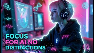 Future 𝗙𝗢𝗖𝗨𝗦 Music for 𝗔𝗜 𝗪𝗢𝗥𝗞 🎧 | Deep 𝗖𝗢𝗡𝗖𝗘𝗡𝗧𝗥𝗔𝗧𝗜𝗢𝗡 ✨ & Creative 𝗙𝗟𝗢𝗪 🌌
