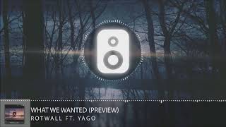 Rotwall Ft. Yago - What We Wanted(Preview)