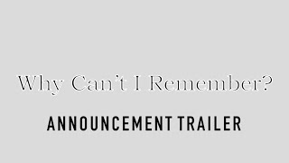 Why Can't I Remember? | Announcement Trailer