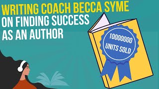 Writing Coach Becca Syme on Finding Success as an Author