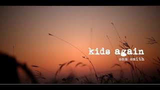 Sam Smith - Kids Again (Lyrics)