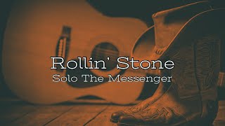 Rollin' Stone - Solo The Messenger