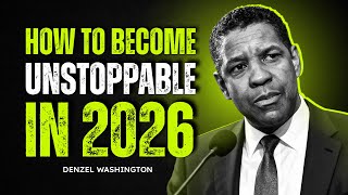 How To Become Unstoppable in 2026 | Denzel Washington Motivation