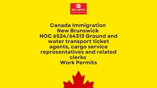 New Brunswick NOC 6524/64313 Ground and water transport ticket agents, cargo service Work Permits