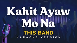 KAHIT AYAW MO NA - This Band (Karaoke Version)