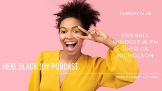 Overall Mindset with Amirica Nicholson #healblackjoy #mindset #growthmindset