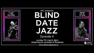 Blind Date Jazz Episode 4: Hugh Buckley & Derek Whyte