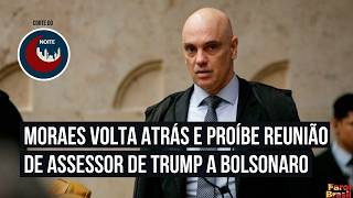 Moraes reverses decision and prohibits meeting between Trump advisor and Bolsonaro | Noite Brasil