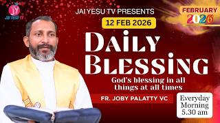 DAILY BLESSING || FR. JOBY PALATTY VC || 12 FEB 2026 || JAI YESU TV