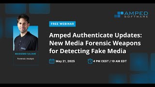 Webinar: Amped Authenticate Updates: New Media Forensic Weapons for Detecting Fake Media
