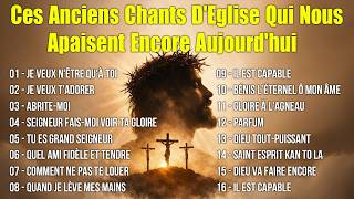 Ces Anciens Chants D'Eglise Qui Nous Apaisent Encore Aujourd'hui 🗼Je Veux N'être Qu'à Toi....