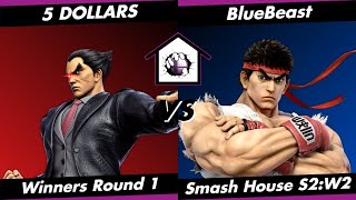 Smash House S1:W2 WR1 - 5 DOLLARS (Kazuya) vs. Blue Beast (Ryu)