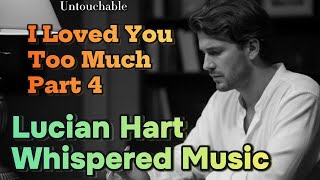 I Loved You Too Much — Part 4 | Lucian Hart