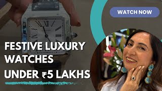 Festive Luxury Watches Under ₹5 Lakh | Gifting Picks You’ll Love✨