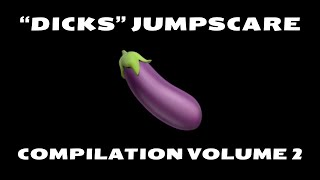DICKS Jumpscare Compilation Volume 2