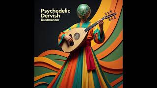 Psychedelic Dervish - Dustmancer [Full Album]