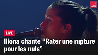 "Rater une rupture pour les nuls" - Iliona en live
